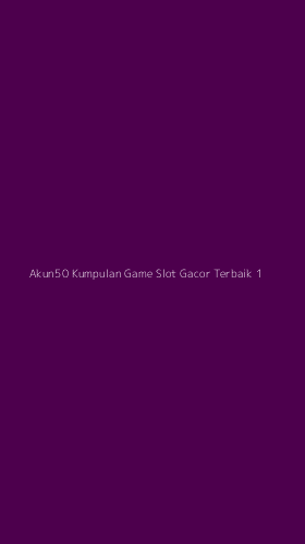 Tampilan Antarmuka Aplikasi Akun50 Kumpulan Game Slot Gacor Terbaik - 1