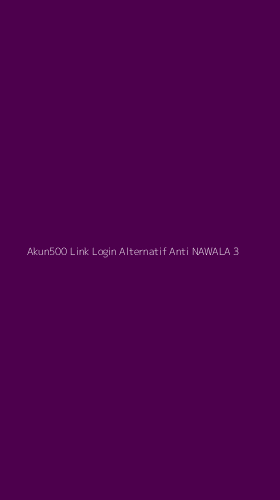 Tampilan Antarmuka Aplikasi Akun500 Link Login Alternatif Anti Nawala - 3