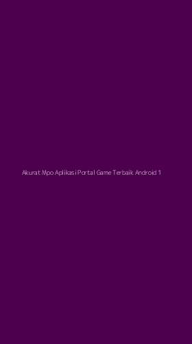Tampilan Antarmuka Aplikasi Akurat Mpo Aplikasi Portal Game Terbaik Android - 1