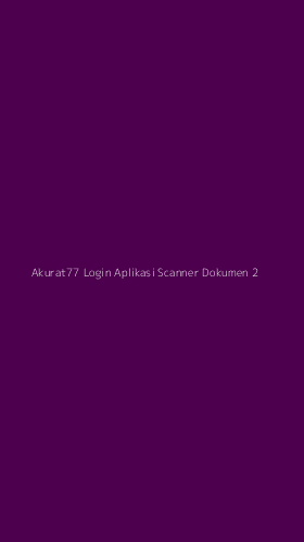 Tampilan Antarmuka Aplikasi Akurat77 Login Aplikasi Scanner Dokumen - 2