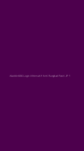 Tampilan Antarmuka Aplikasi Aladdin666 Login Alternatif Anti Rungkad Pasti Jp - 1