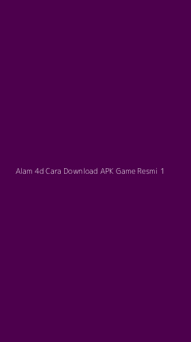 Tampilan Antarmuka Aplikasi Alam 4d Cara Download Apk Game Resmi - 1