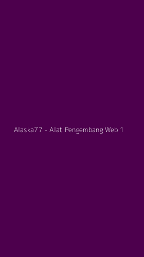 Tampilan Antarmuka Aplikasi Alaska77 - Alat Pengembang Web - 1