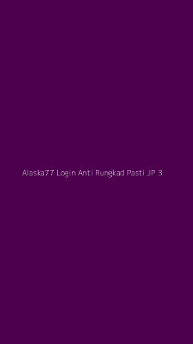 Tampilan Antarmuka Aplikasi Alaska77 Login Anti Rungkad Pasti Jp - 3