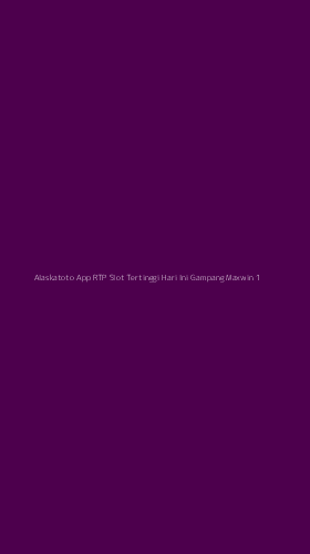 Tampilan Antarmuka Aplikasi Alaskatoto App Rtp Slot Tertinggi Hari Ini Gampang Maxwin - 1