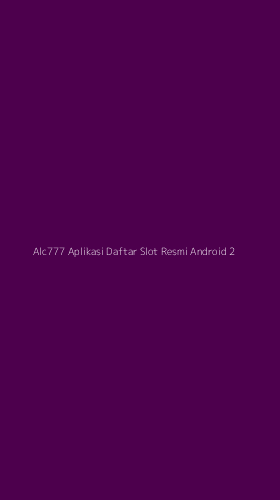 Tampilan Antarmuka Aplikasi Alc777 Aplikasi Daftar Slot Resmi Android - 2