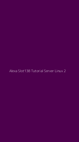 Tampilan Antarmuka Aplikasi Alexa Slot138 Tutorial Server Linux - 2