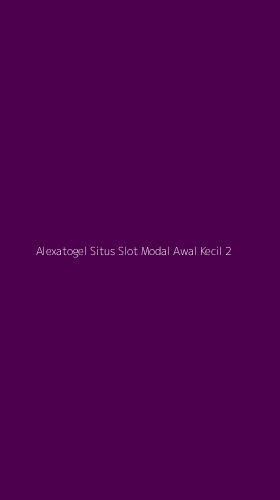Tampilan Antarmuka Aplikasi Alexatogel Situs Slot Modal Awal Kecil - 2