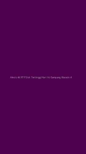Tampilan Antarmuka Aplikasi Alexis 4d Rtp Slot Tertinggi Hari Ini Gampang Maxwin - 4