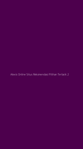 Tampilan Antarmuka Aplikasi Alexis Online Situs Rekomendasi Pilihan Terbaik - 2