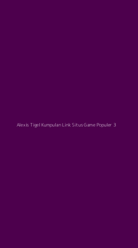 Tampilan Antarmuka Aplikasi Alexis Tigel Kumpulan Link Situs Game Populer - 3