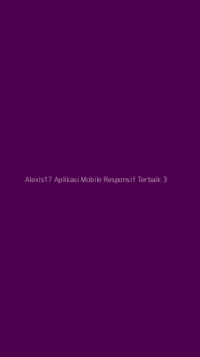Tampilan Antarmuka Aplikasi Alexis17 Aplikasi Mobile Responsif Terbaik - 3