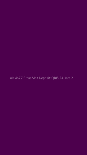 Tampilan Antarmuka Aplikasi Alexis77 Situs Slot Deposit Qris 24 Jam - 2
