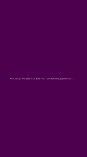 Tampilan Antarmuka Aplikasi Alexistogel Wap Rtp Slot Tertinggi Hari Ini Gampang Maxwin - 1