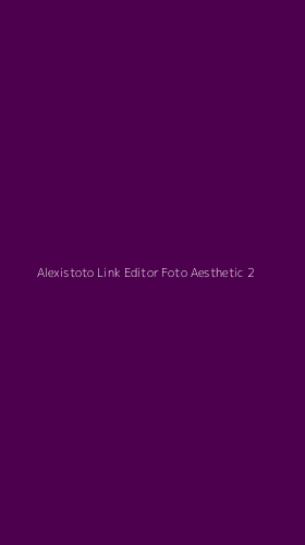Tampilan Antarmuka Aplikasi Alexistoto Link Editor Foto Aesthetic - 2