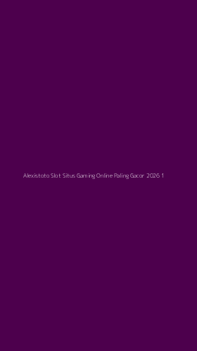 Tampilan Antarmuka Aplikasi Alexistoto Slot Situs Gaming Online Paling Gacor 2026 - 1