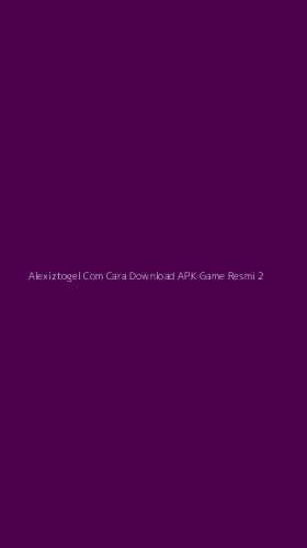 Tampilan Antarmuka Aplikasi Alexiztogel Com Cara Download Apk Game Resmi - 2