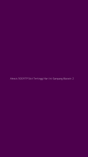 Tampilan Antarmuka Aplikasi Alexsis 500 Rtp Slot Tertinggi Hari Ini Gampang Maxwin - 2
