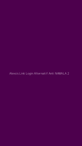 Tampilan Antarmuka Aplikasi Alexsis Link Login Alternatif Anti Nawala - 2