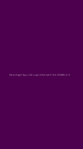 Tampilan Antarmuka Aplikasi Alexsitogel App Link Login Alternatif Anti Nawala - 4