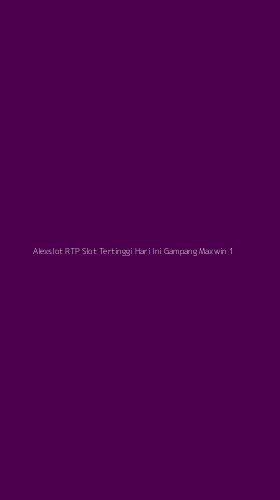 Tampilan Antarmuka Aplikasi Alexslot Rtp Slot Tertinggi Hari Ini Gampang Maxwin - 1
