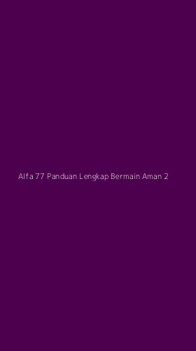 Tampilan Antarmuka Aplikasi Alfa 77 Panduan Lengkap Bermain Aman - 2