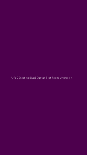 Tampilan Antarmuka Aplikasi Alfa 77slot Aplikasi Daftar Slot Resmi Android - 4