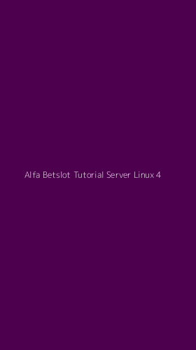 Tampilan Antarmuka Aplikasi Alfa Betslot Tutorial Server Linux - 4