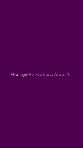 Tampilan Antarmuka Aplikasi Alfa Togel Aplikasi Cuaca Akurat - 1