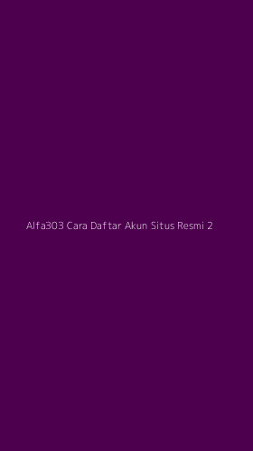 Tampilan Antarmuka Aplikasi Alfa303 Cara Daftar Akun Situs Resmi - 2