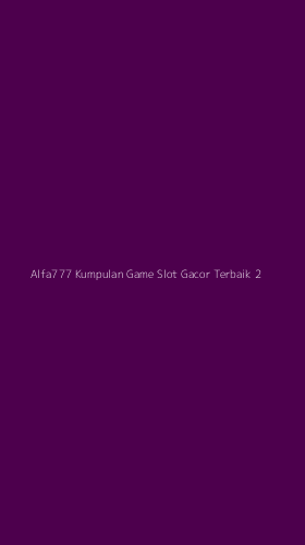 Tampilan Antarmuka Aplikasi Alfa777 Kumpulan Game Slot Gacor Terbaik - 2