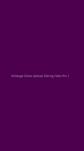 Tampilan Antarmuka Aplikasi Alfatogel Online Aplikasi Editing Video Pro - 1
