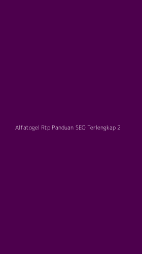 Tampilan Antarmuka Aplikasi Alfatogel Rtp Panduan Seo Terlengkap - 2