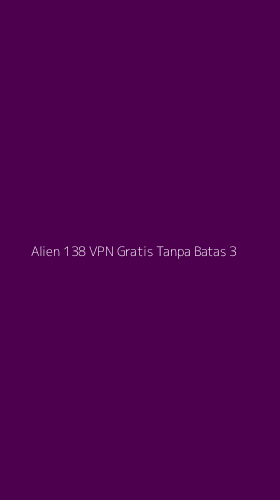 Tampilan Antarmuka Aplikasi Alien 138 Vpn Gratis Tanpa Batas - 3