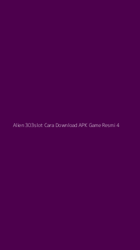 Tampilan Antarmuka Aplikasi Alien 303slot Cara Download Apk Game Resmi - 4