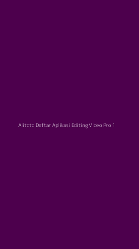 Tampilan Antarmuka Aplikasi Alitoto Daftar Aplikasi Editing Video Pro - 1