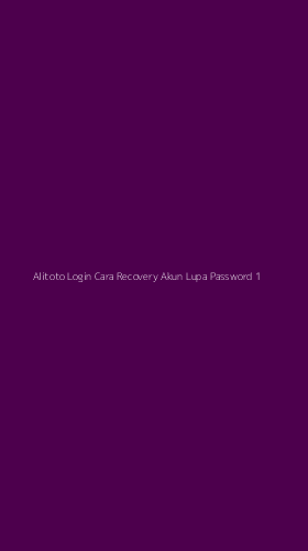 Tampilan Antarmuka Aplikasi Alitoto Login Cara Recovery Akun Lupa Password - 1