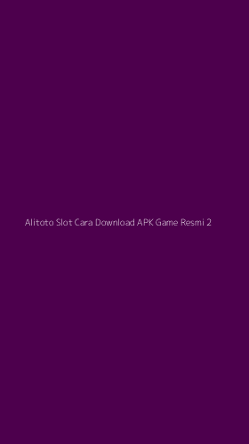 Tampilan Antarmuka Aplikasi Alitoto Slot Cara Download Apk Game Resmi - 2