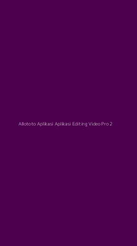 Tampilan Antarmuka Aplikasi Allototo Aplikasi Aplikasi Editing Video Pro - 2