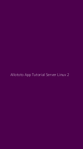 Tampilan Antarmuka Aplikasi Allototo App Tutorial Server Linux - 2