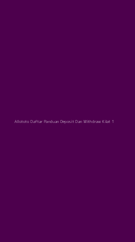 Tampilan Antarmuka Aplikasi Allototo Daftar Panduan Deposit Dan Withdraw Kilat - 1