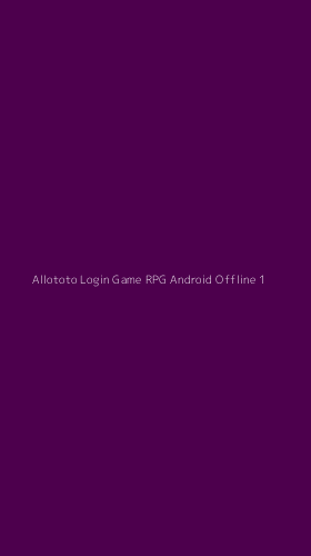 Tampilan Antarmuka Aplikasi Allototo Login Game Rpg Android Offline - 1