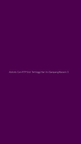 Tampilan Antarmuka Aplikasi Alototo Com Rtp Slot Tertinggi Hari Ini Gampang Maxwin - 3