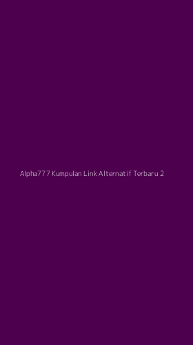 Tampilan Antarmuka Aplikasi Alpha777 Kumpulan Link Alternatif Terbaru - 2