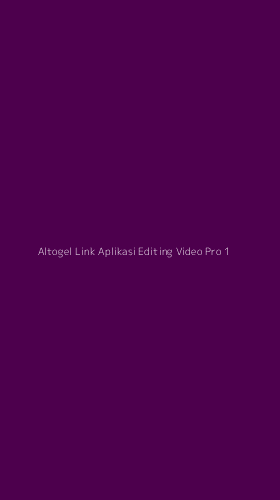 Tampilan Antarmuka Aplikasi Altogel Link Aplikasi Editing Video Pro - 1