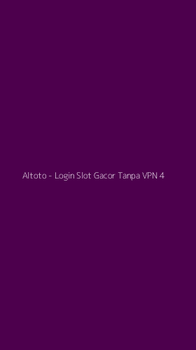 Tampilan Antarmuka Aplikasi Altoto - Login Slot Gacor Tanpa VPN - 4