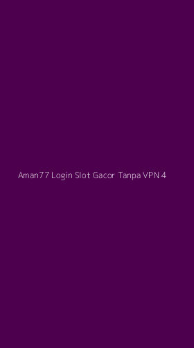 Tampilan Antarmuka Aplikasi Aman77 Login Slot Gacor Tanpa Vpn - 4