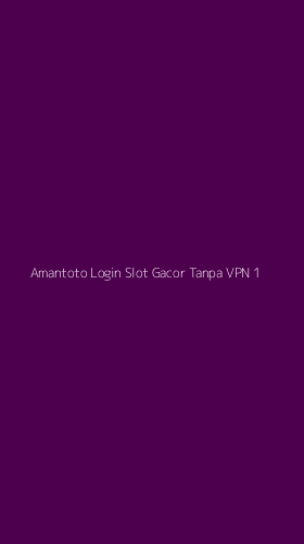 Tampilan Antarmuka Aplikasi Amantoto Login Slot Gacor Tanpa Vpn - 1