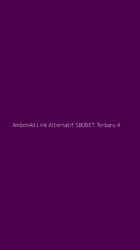 Tampilan Antarmuka Aplikasi Ambon4d Link Alternatif Sbobet Terbaru - 4