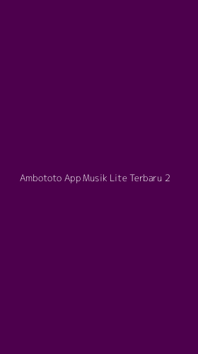 Tampilan Antarmuka Aplikasi Ambototo App Musik Lite Terbaru - 2